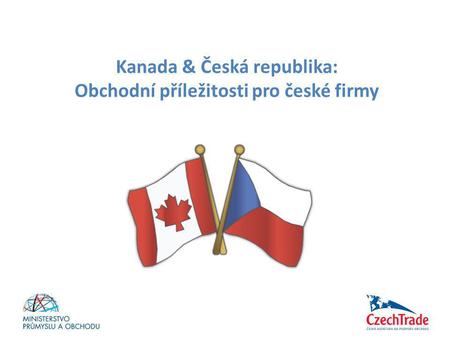 Kanada & Česká republika: Obchodní příležitosti pro české firmy