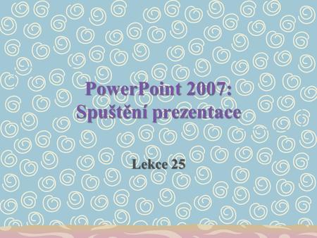 PowerPoint 2007: Spuštění prezentace