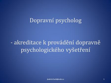 Dopravní psycholog - akreditace k provádění dopravně psychologického vyšetření jindrich.fucik@mdcr.cz.