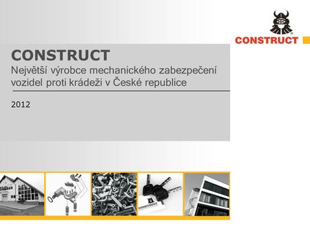 CONSTRUCT Největší výrobce mechanického zabezpečení vozidel proti krádeži v České republice 2012.