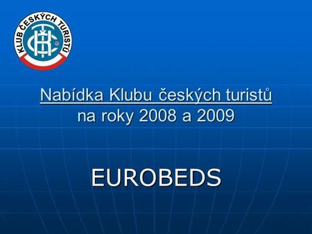 Nabídka Klubu českých turistů na roky 2008 a 2009 EUROBEDS.