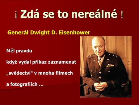 ¡ Zdá se to nereálné ! Generál Dwight D. Eisenhower Měl pravdu když vydal příkaz zaznamenat „svědectví“ v mnoha filmech a fotografiích …