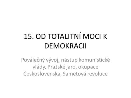 15. OD TOTALITNÍ MOCI K DEMOKRACII