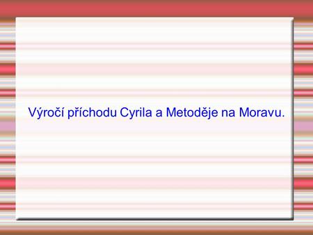 Výročí příchodu Cyrila a Metoděje na Moravu.