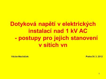 Dotyková napětí v elektrických instalací nad 1 kV AC - postupy pro jejich stanovení v sítích vn Václav Macháček.
