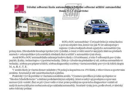 Střední odborná škola automobilní a Střední odborné učiliště automobilní Dukla 313, Ústí nad Orlicí SOŠ a SOU automobilní v Ústí nad Orlicí je státní školou.