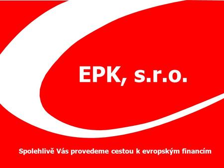 EPK, s.r.o. Spolehlivě Vás provedeme cestou k evropským financím.