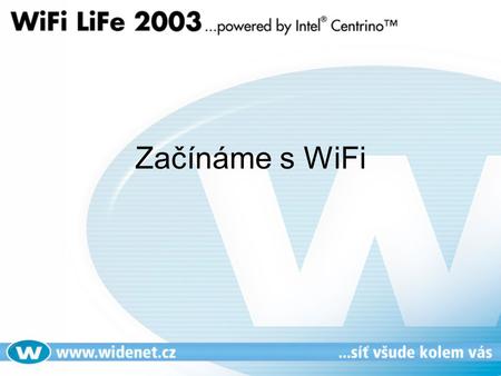 Začínáme s WiFi. WiFi technologie • 802.11b – rychlost až 11 Mb/s • 802.11g – rychlost až 54 Mb/s • 802.11h – rychlost až 54 Mb/s, pásmo 5 GHz (2004)