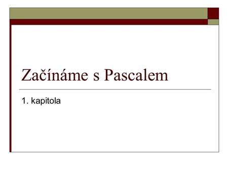 Začínáme s Pascalem 1. kapitola.