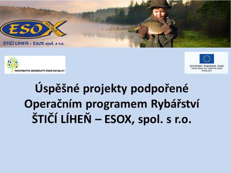 Úspěšné projekty podpořené Operačním programem Rybářství ŠTIČÍ LÍHEŇ – ESOX, spol. s r.o.