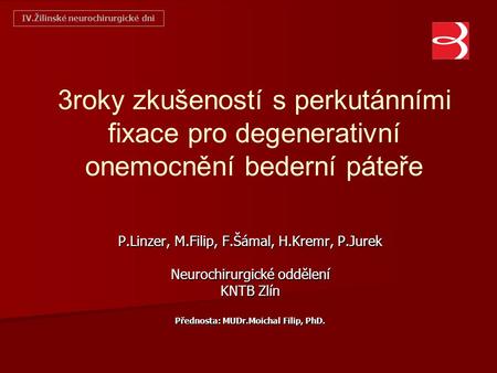 IV.Žilinské neurochirurgické dni Přednosta: MUDr.Moichal Filip, PhD.
