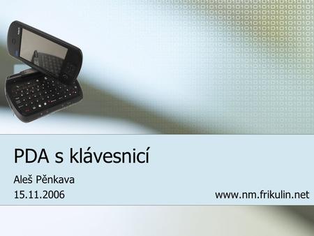 PDA s klávesnicí Aleš Pěnkava 15.11.2006 www.nm.frikulin.net.