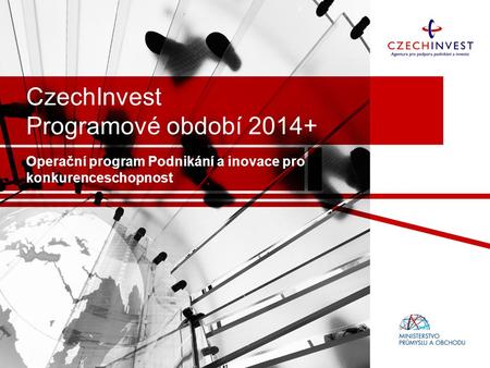CzechInvest Programové období 2014+ Operační program Podnikání a inovace pro konkurenceschopnost.