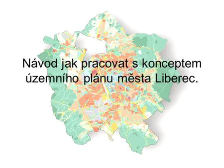 Návod jak pracovat s konceptem územního plánu města Liberec.