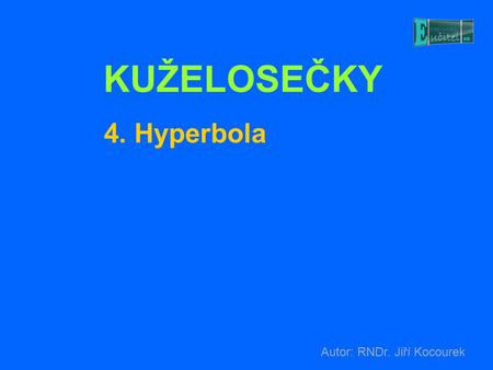 KUŽELOSEČKY 4. Hyperbola Autor: RNDr. Jiří Kocourek.