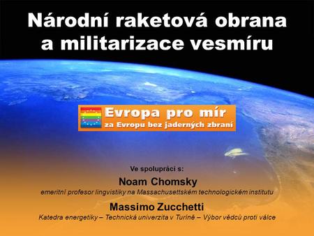 Národní raketová obrana a militarizace vesmíru Ve spolupráci s: Noam Chomsky emeritní profesor lingvistiky na Massachusettském technologickém institutu.