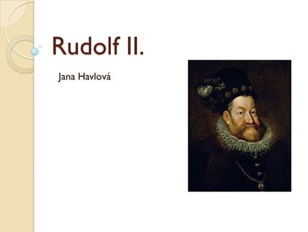 Rudolf II. Jana Havlová.