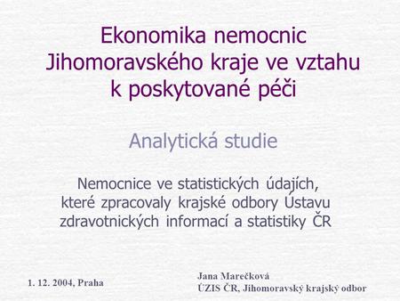 Ekonomika nemocnic Jihomoravského kraje ve vztahu k poskytované péči Analytická studie Nemocnice ve statistických údajích, které zpracovaly krajské.