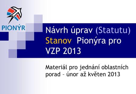 Návrh úprav (Statutu) Stanov Pionýra pro VZP 2013