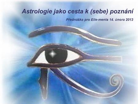 Astrologie jako cesta k (sebe) poznání Přednáška pro Elle-ments 14