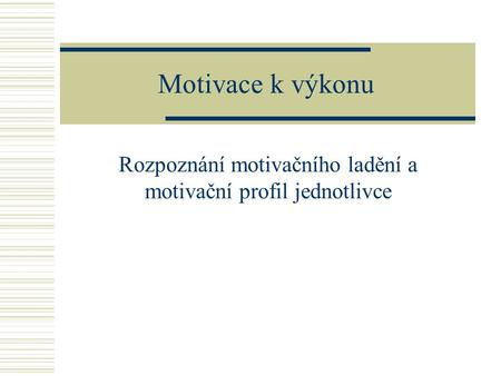 Rozpoznání motivačního ladění a motivační profil jednotlivce