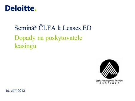 Seminář ČLFA k Leases ED 10. září 2013 Dopady na poskytovatele leasingu.