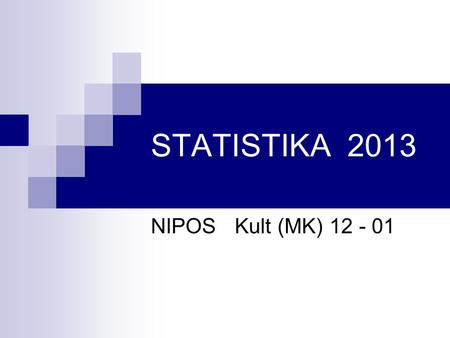 STATISTIKA 2013 NIPOS Kult (MK) 12 - 01. STATISTIKA  Je věda, která se snaží zkoumat reálná data.  Je metoda, jak vyjádřit nejistá data s přesností.