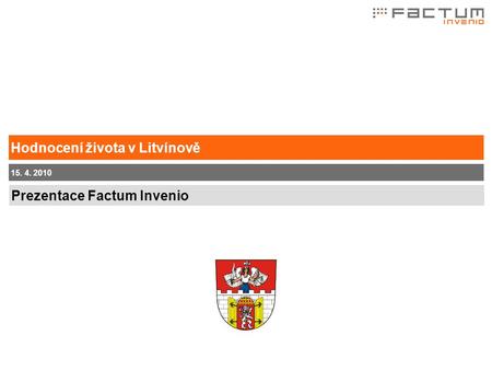 Prezentace Factum Invenio 15. 4. 2010 Hodnocení života v Litvínově.