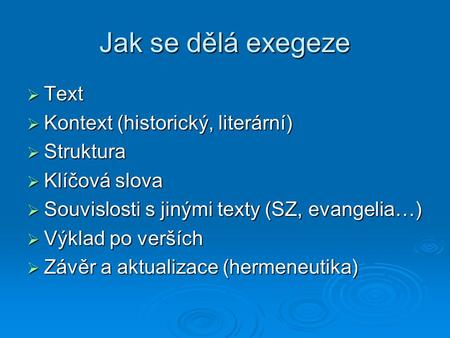 Jak se dělá exegeze Text Kontext (historický, literární) Struktura