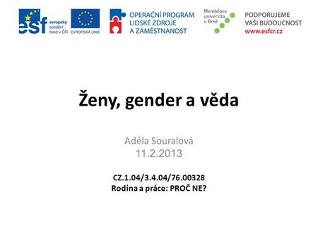 Ženy, gender a věda Adéla Souralová CZ.1.04/3.4.04/