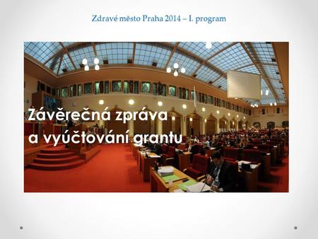 Zdravé město Praha 2014 – I. program Závěrečná zpráva a vyúčtování grantu.