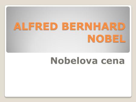 ALFRED BERNHARD NOBEL Nobelova cena.