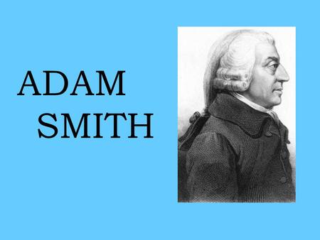 ADAM SMITH.