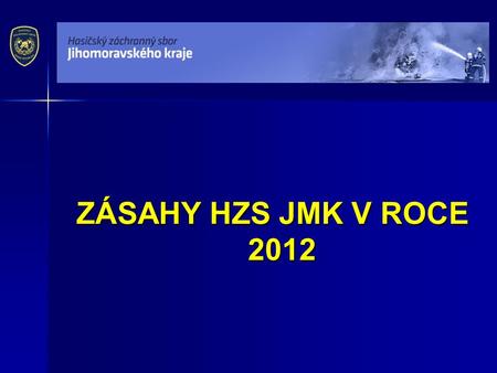ZÁSAHY HZS JMK V ROCE 2012.