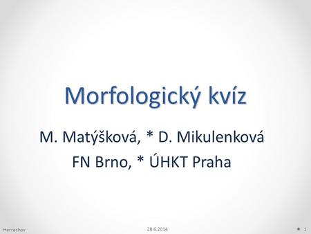 M. Matýšková, * D. Mikulenková FN Brno, * ÚHKT Praha