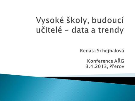 Renata Schejbalová Konference AŘG 3.4.2013, Přerov.