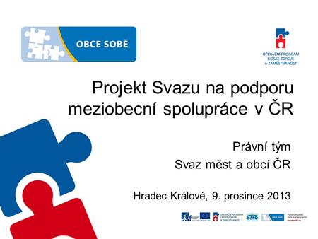 Projekt Svazu na podporu meziobecní spolupráce v ČR Právní tým Svaz měst a obcí ČR Hradec Králové, 9. prosince 2013.