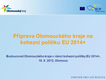 Příprava Olomouckého kraje na kohezní politiku EU 2014+