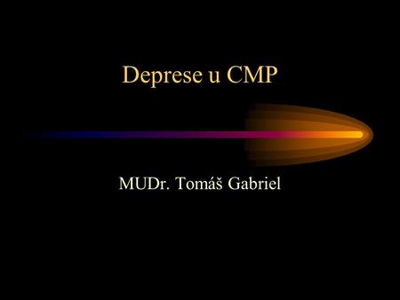 Deprese u CMP MUDr. Tomáš Gabriel.