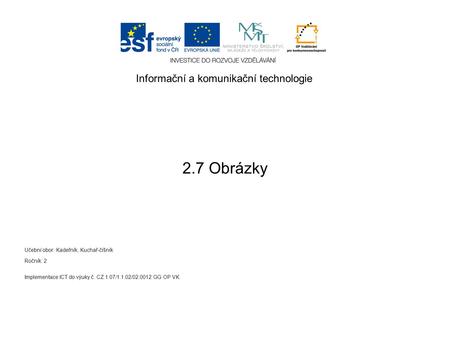 Informační a komunikační technologie Implementace ICT do výuky č. CZ.1.07/1.1.02/02.0012 GG OP VK 2.7 Obrázky Učební obor: Kadeřník, Kuchař-číšník Ročník: