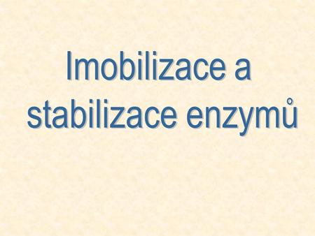 Imobilizace a stabilizace enzymů.