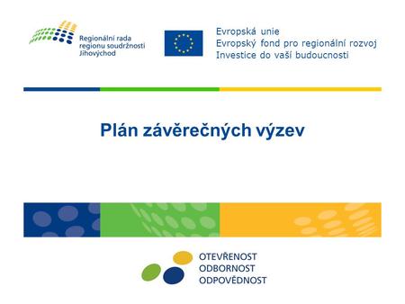 Plán závěrečných výzev Evropská unie Evropský fond pro regionální rozvoj Investice do vaší budoucnosti.