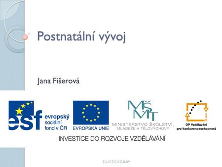 Postnatální vývoj Jana Fišerová EU-ICT-ČAZ-8-09.