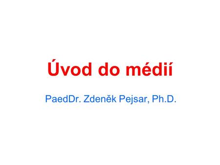 Úvod do médií PaedDr. Zdeněk Pejsar, Ph.D.. Při vytváření pojmu multimédia je vhodné vyjít ze syntaktického složení tohoto slova. Pod pojmem multi najdeme.