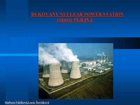 DUKOVANY NUCLEAR POWER STATION exkurze IX.B,IX.C