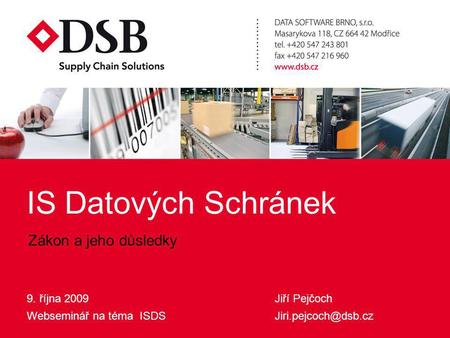 Informační Systém Datových Schránek9.10.2009 IS Datových Schránek 9. října 2009 Webseminář na téma ISDS Jiří Pejčoch Zákon a jeho důsledky.