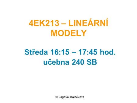 Středa 16:15 – 17:45 hod. učebna 240 SB © Lagová, Kalčevová
