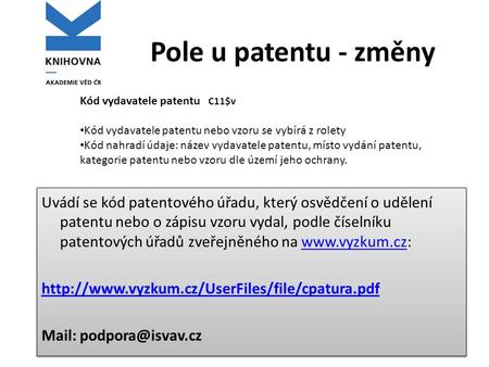Pole u patentu - změny Kód vydavatele patentu   C11$v