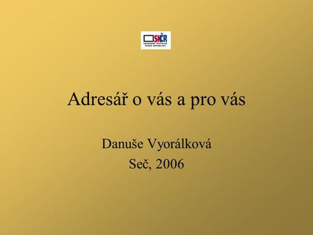 Adresář o vás a pro vás Danuše Vyorálková Seč, 2006.