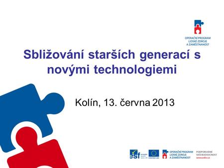 Sbližování starších generací s novými technologiemi Kolín, 13. června 2013.
